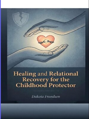 cover image of Healing and Relational Recovery for the Childhood Protector
